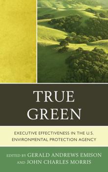 Hardcover True Green: Executive Effectiveness in the U.S. Environmental Protection Agency Book