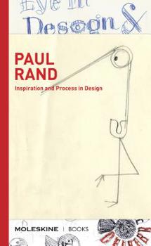 Hardcover Paul Rand: Inspiration and Process in Design (LOGO and Branding Legend Paul Rand's Creative Process with Sketches, Essays, and an Interview) Book