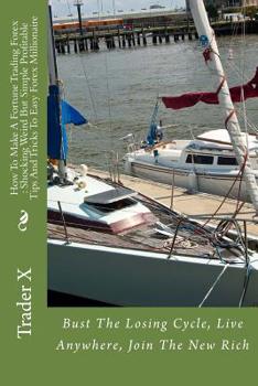 Paperback How To Make A Fortune Trading Forex: Shocking Weird But Simple Profitable Tips And Tricks To Easy Forex Millionaire: Bust The Losing Cycle, Live Anywh Book