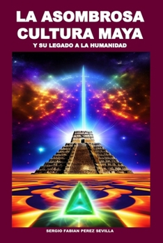 Paperback La Asombrosa Cultura Maya Y Su Legado a la Humanidad [Spanish] Book