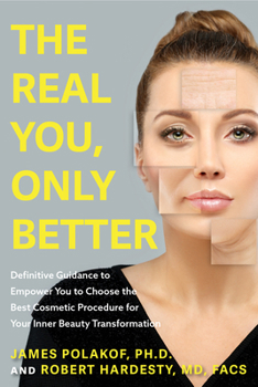Paperback The Real You, Only Better: Definitive Guidance to Empower You to Choose the Best Cosmetic Procedure for Your Inner Beauty Transformation (Inner Beauty Book