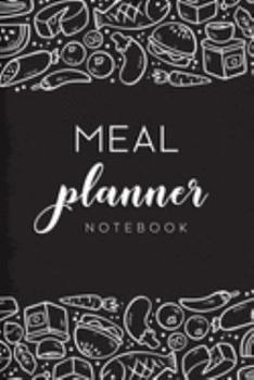 Paperback Meal Planner Notebook: 52 Week Food Planner Notebook / Diary / Log for Meal Planning with Grocery Shopping List - Food Doodles Black Backgrou Book