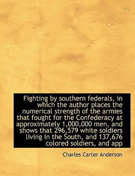 Paperback Fighting by Southern Federals, in Which the Author Places the Numerical Strength of the Armies That [Large Print] Book