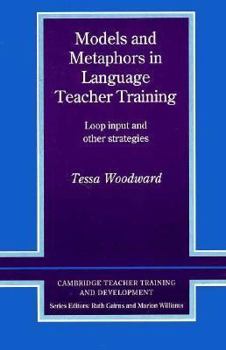 Paperback Models and Metaphors in Language Teacher Training: Loop Input and Other Strategies Book
