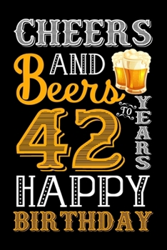 Paperback Cheers And Beers To 42 Years Happy Birthday: Blank Lined Journal, Notebook, Diary, Planner 42 Years Old Gift For Boys or Girls - Happy 42nd Birthday! Book