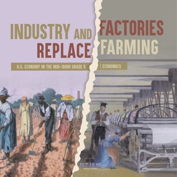 Paperback Industry and Factories Replace Farming U.S. Economy in the mid-1800s Grade 5 Economics Book