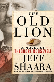 Hardcover The Old Lion: A Novel of Theodore Roosevelt Book