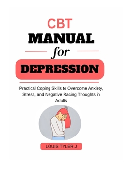 Paperback CBT Manual for Depression: Practical Coping Skills to Overcome Anxiety, Stress, and Negative Racing Thoughts in Adults Book