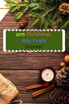2019 Christmas New Years Planner: Planner For Food, Budgeting For Holidays, Gifts, Everything you need to plan an Amazing Christmas and New Years Party