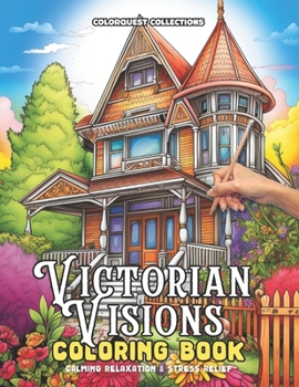 Victorian Visions Coloring Book: A Victorian Home Experience in Color and Relaxation