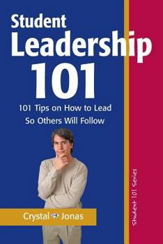 Paperback Student Leadership 101: 101 Tips on How to Lead So Others Will Follow Book