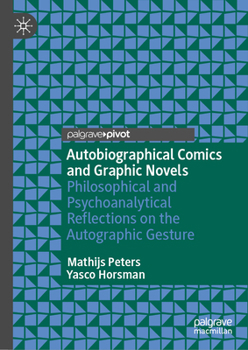 Hardcover Autobiographical Comics and Graphic Novels: Philosophical and Psychoanalytical Reflections on the Autographic Gesture Book