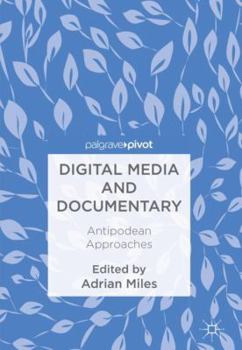 Hardcover Digital Media and Documentary: Antipodean Approaches Book