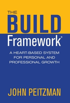 Hardcover The BUILD Framework: A Heart-Based System for Personal and Professional Growth Book