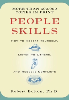 People Skills: How to Assert Yourself, Listen to Others, and Resolve Conflicts