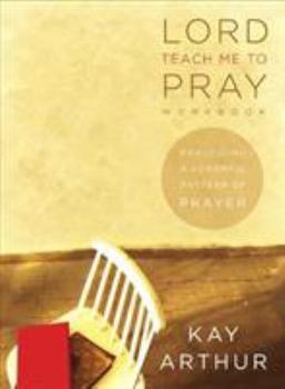 Paperback Lord, Teach Me to Pray: Practicing a Powerful Pattern of Prayer (Bible Study Book) Book