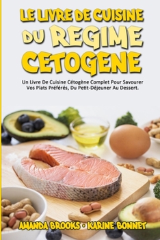 Paperback Le Livre De Cuisine Du R?gime C?tog?ne: Un Livre De Cuisine C?tog?ne Complet Pour Savourer Vos Plats Pr?f?r?s, Du Petit-D?jeuner Au Dessert. (Keto Die [French] Book