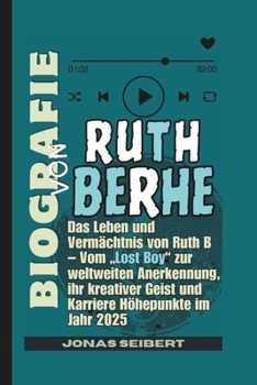 Paperback Biografie Von Ruth Berhe: Das Leben und Vermächtnis von Ruth B - Vom "Lost Boy" zur weltweiten Anerkennung, ihr kreativer Geist und Karriere Höhepunkt [German] Book