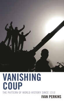 Hardcover Vanishing Coup: The Pattern of World History Since 1310 Book