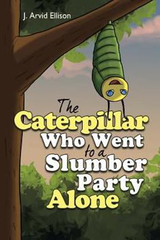 Paperback The Caterpillar Who Went to a Slumber Party Alone Book