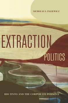 Hardcover Extraction Politics: Rio Tinto and the Corporate Persona Book