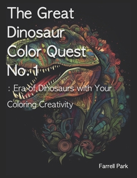 Paperback The Great Dinosaur Color Quest No.1: Era of Dinosaurs with Your Coloring Creativity Book