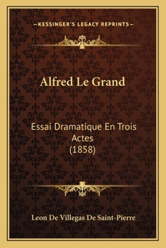 Paperback Alfred Le Grand: Essai Dramatique En Trois Actes (1858) [French] Book