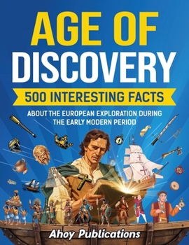 Paperback Age of Discovery: 500 Interesting Facts About the European Exploration During the Early Modern Period Book