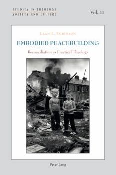 Paperback Embodied Peacebuilding: Reconciliation as Practical Theology Book