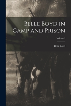 Paperback Belle Boyd in Camp and Prison; Volume I Book