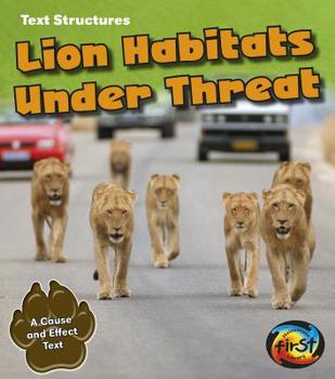 Lion Habitats Under Threat: A Cause and Effect Text - Book  of the Cats text structures