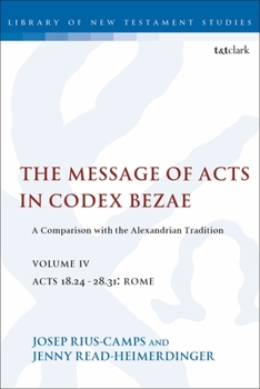 Paperback The Message of Acts in Codex Bezae, Volume IV: A Comparison with the Alexandrian Tradition, Acts 18.24-28.31: Rome Book