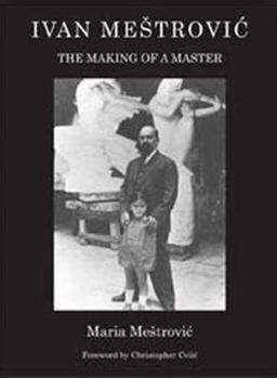Hardcover Ivan Mestrovic: The Making of a Master Book