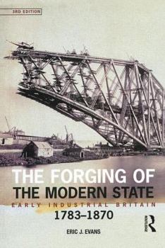 The Forging of the Modern State: Early Industrial Britain, 1783-1870 (Foundations of Modern Britain)