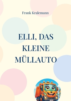Elli, das kleine Müllauto: Elli kommt nach Zuhausen (German Edition)