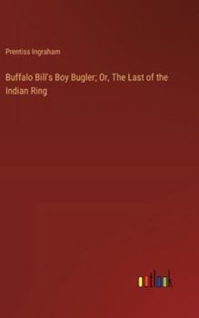 Hardcover Buffalo Bill's Boy Bugler; Or, The Last of the Indian Ring Book