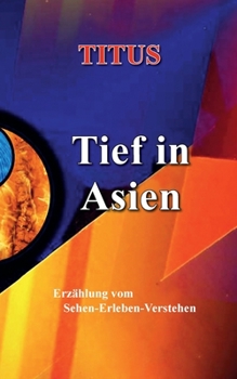 Paperback Tief in Asien: Erzählung vom Sehen - Erleben - Verstehen [German] Book