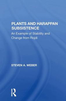 Paperback Plants and Harappan Subsistence: An Example of Stability and Change from Rojdi Book