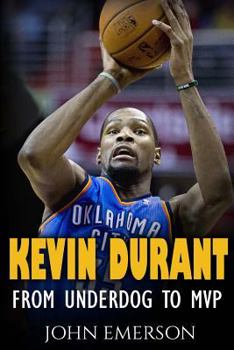 Paperback Kevin Durant: From Underdog to MVP - When Hard Work Beats Talent. The Inspiring Life Story of Kevin Durant - One of the Best Basketb Book
