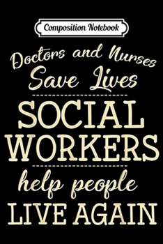 Composition Notebook: Doctors And Nurses Save Lives Social Workers  Journal/Notebook Blank Lined Ruled 6x9 100 Pages