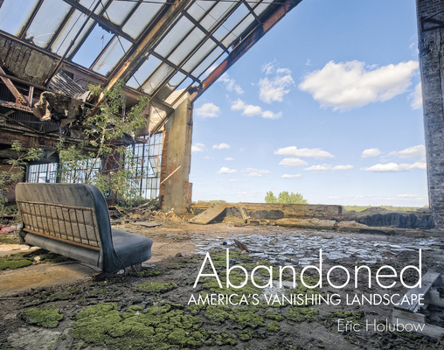 Hardcover Abandoned: America's Vanishing Landscape Book