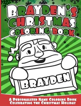 Paperback Brayden's Christmas Coloring Book: A Personalized Name Coloring Book Celebrating the Christmas Holiday Book