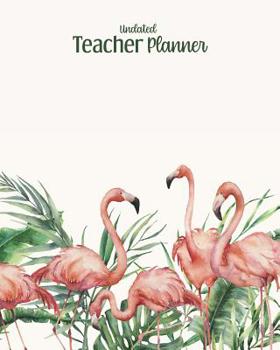 Undated Teacher Planner: with Gradebook, Weekly and Monthly layouts, Flamingo Border