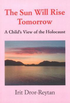 Paperback The Sun Will Rise Tomorrow: A Child's View of the Holocaust Book