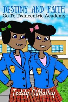 Destiny And Faith Go To Twincentric Academy - Book #1 of the Destiny And Faith