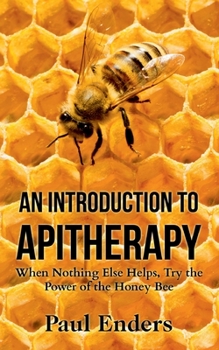 Paperback An Introduction To Apitherapy: When Nothing Else Helps, Try the Power of the Honey Bee Book
