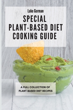 Paperback Special Plant-Based Diet Cooking Guide: A Full Collection of Plant-Based Diet Recipes Book