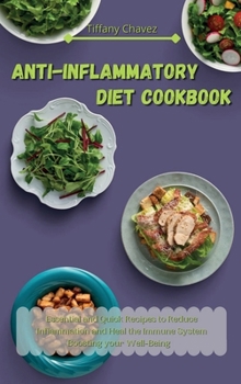 Anti-Inflammatory Diet Cookbook: Essential and Quick Recipes to Reduce Inflammation and Heal the Immune System Boosting your Well-Being