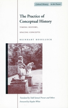 Paperback The Practice of Conceptual History: Timing History, Spacing Concepts Book