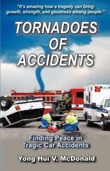 Paperback Tornadoes of Accidents: Finding Peace In Tragic Car Accidents Book